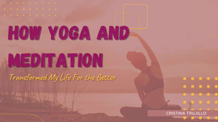 How Yoga and Meditation Transformed My Life For the Better